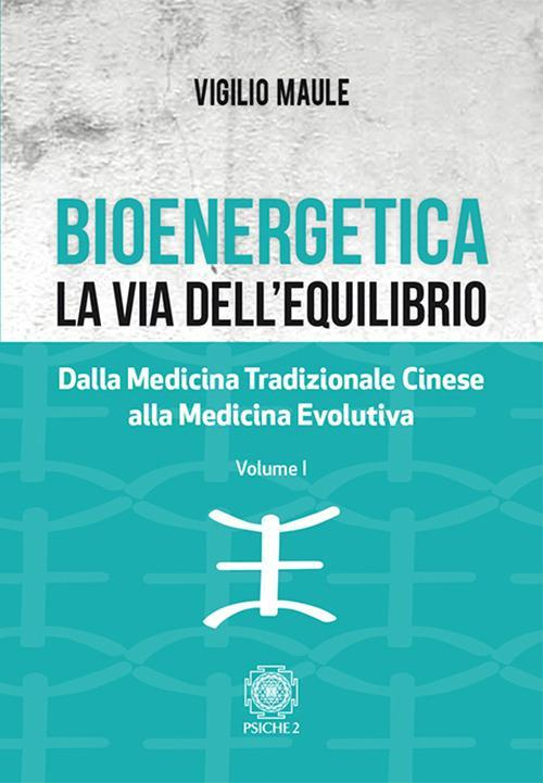 17278480766739-librobioenergeticalaviadellequilibriovol1dallamedicinatradizionalecineseallamedicinaevolutivaeditorepsiche2anno2018