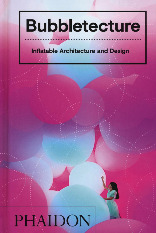 17278487124547-librobubbletectureinflatablearchitectureanddesignedizillustrataeditorephaidonanno2019