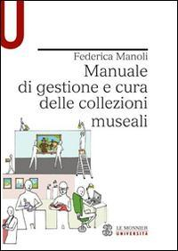 17278543712679-libromanualedigestioneecuradellecollezionimusealieditoremondadorieducationanno2015