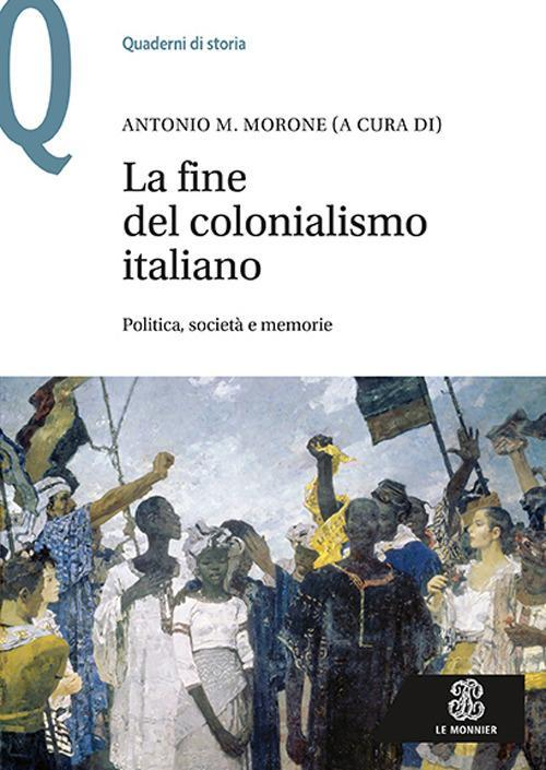 1727854443804-librolafinedelcolonialismoitalianopoliticasocietaememorieeditorelemonnieranno2019