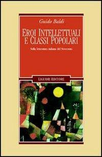 17278605489918-libroeroiintellettualieclassipopolarinellaletteraturaitalianadelnovecentoeditoreliguorianno2005