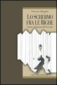 17278605530899-libroloschermofralerighecinemaeletteraturadelnovecentoeditoreliguorianno2007