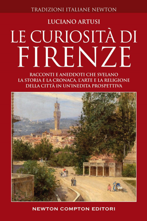 17278639947618-librolecuriositadifirenzeraccontieaneddotichesvelanolastoriaelacronacalarteelareligionedellacittainunineditaprospettivaeditorenewtoncomptoneditorianno2022