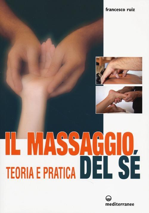 17278668435722-libroilmassaggiodelseteoriaepraticaedizillustrataeditoreedizionimediterraneeanno2013