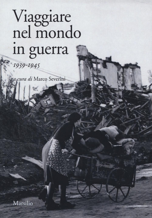 17278685906831-libroviaggiarenelmondoinguerra19391945editoremarsilioanno2019