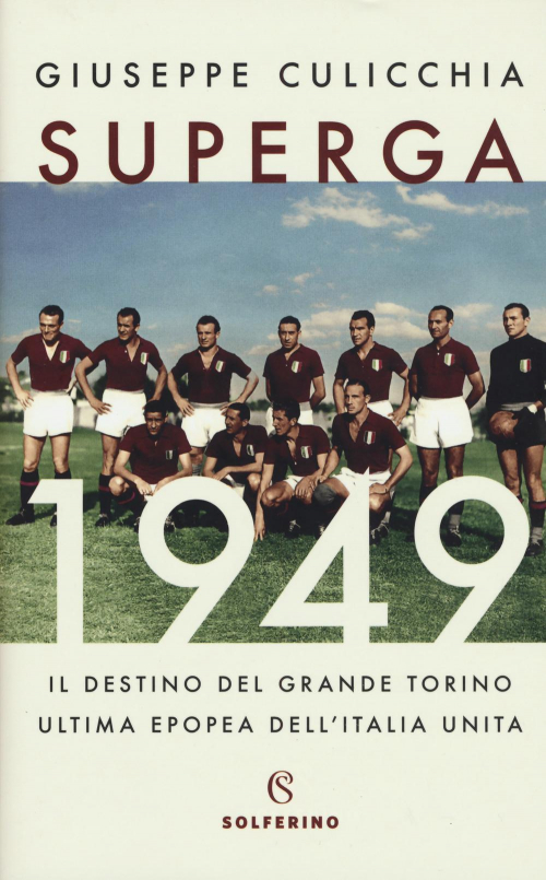 17278689081427-librosuperga1949ildestinodelgrandetorinoultimaepopeadellitaliaunitaeditoresolferinoanno2019