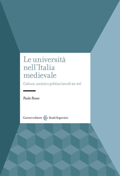 17278690422543-libroleuniversitanellitaliamedievaleculturasocietaepoliticasecolixiixveditorecaroccianno2021