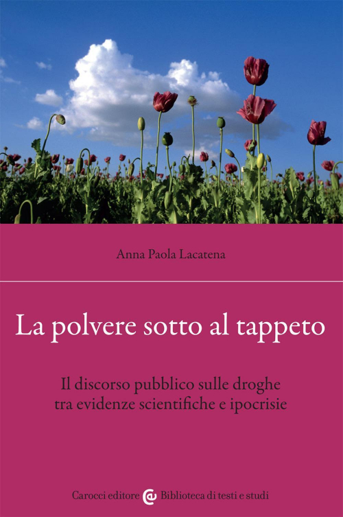 17278690775945-librolapolveresottoaltappetoildiscorsopubblicosulledroghetraevidenzescientificheeipocrisieeditorecaroccianno2021