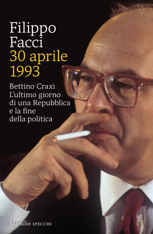 17278699760606-libro30aprile1993bettinocraxilultimogiornodiunarepubblicaelafinedellapoliticaeditoremarsilioanno2021