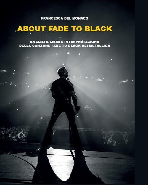 17278722674349-libroaboutfadetoblackanalisieliberainterpretazionedellacanzonefadetoblackdeimetallicaeditorelupieditoreanno2019