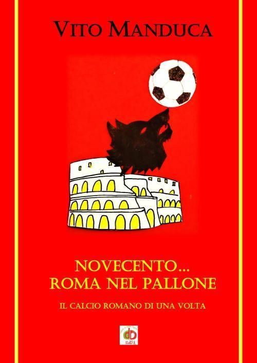 17278724556069-libronovecentoromanelpalloneilcalcioromanodiunavoltaeditoreeddaedizionianno2020