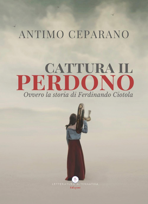 17278729087047-librocatturailperdonoovverolastoriadiferdinandociotolaeditoreletteraturaalternativaanno2021