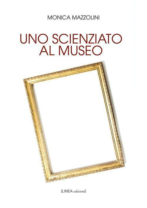 1727873553418-librounoscienziatoalmuseoedizintegraleeditorelineaedizionianno2020