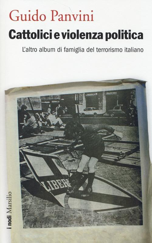 17278738671969-librocattolicieviolenzapoliticalaltroalbumdifamigliadelterrorismoitalianoeditoremarsilioanno2014