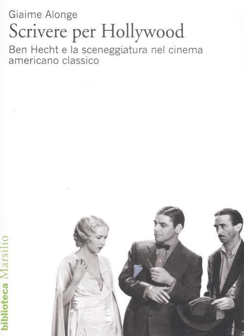 17278743726143-libroscrivereperhollywoodbenhechtelasceneggiaturanelcinemaamericanoclassicoeditoremarsilioanno2012