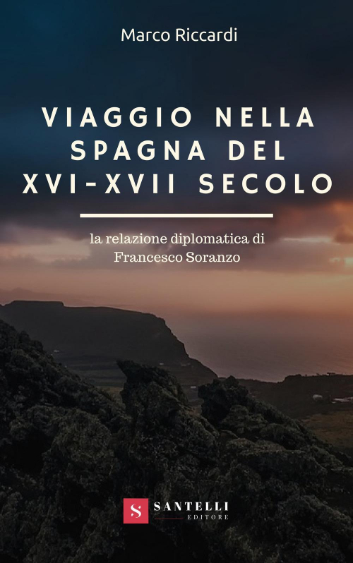 1727875717436-libroviaggionellaspagnadelxvixviisecololarelazionediplomaticadifrancescosoranzoeditoresantellianno2018