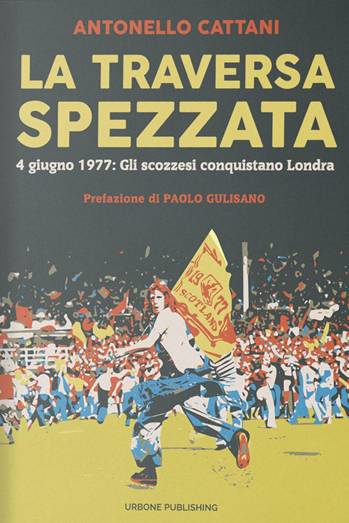 17278769277243-librolatraversaspezzata4giugno1977gliscozzesiconquistanolondraeditoregianlucaiuoriourbonepublishinganno2020