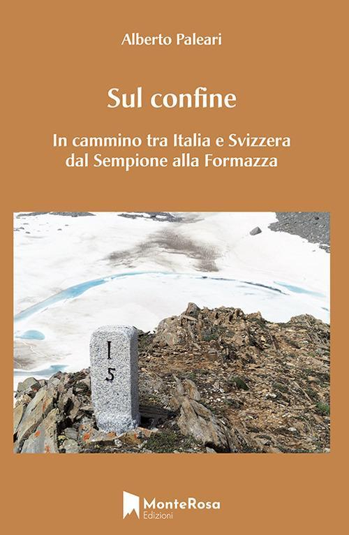 1727877018302-librosulconfineincamminotraitaliaesvizzeradalsempioneallaformazzaeditoremonterosaedizioniitanno2021