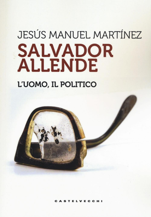 17278791932337-librosalvadorallendeluomoilpoliticoeditorecastelvecchianno2019