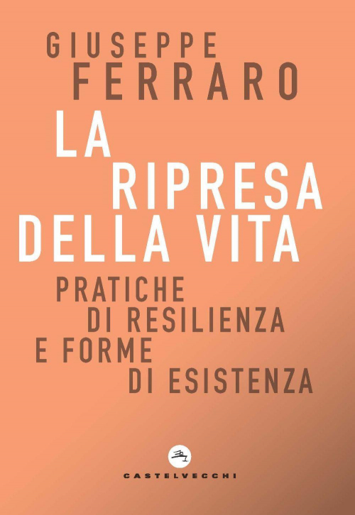 17278801685767-librolaripresadellavitapratichediresilienzaeformediesistenzaperunareligionesenzaconfessionediunacomunitainterioreeditorecastelvecchianno2021