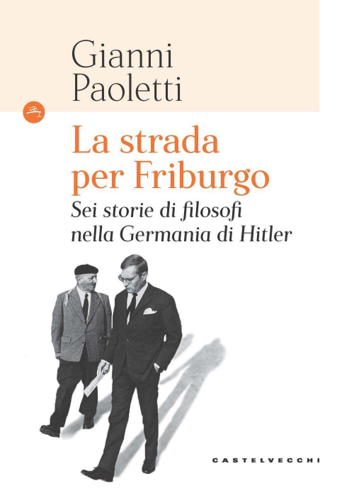 17278801981102-librolastradaperfriburgoseistoriedifilosofinellagermaniadihitlereditorecastelvecchianno2022