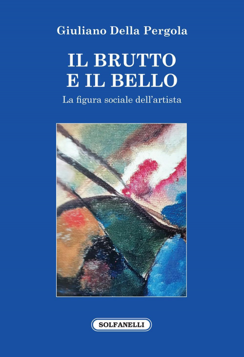 17278804775802-libroilbruttoeilbellolafigurasocialedellartistaeditoresolfanellianno2020