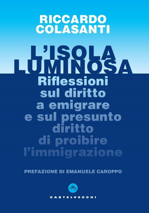 17278816837209-librolisolaluminosariflessionisuldirittoaemigrareesulpresuntodirittodiproibirelimmigrazioneeditorecastelvecchianno2021