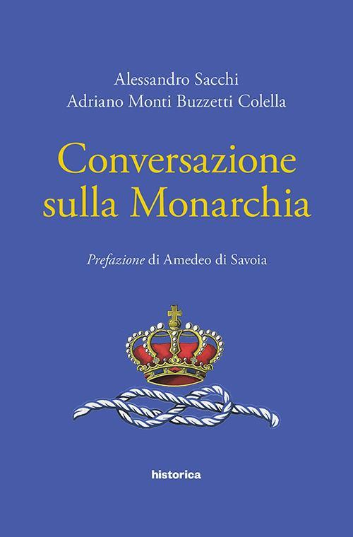 17278831020784-libroconversazionesullamonarchiaeditorehistoricaedizionianno2018