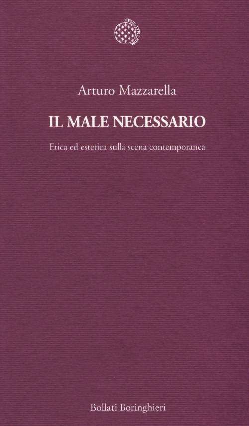 17278858716187-libroilmalenecessarioeticaedesteticasullascenacontemporaneaeditorebollatiboringhierianno2014