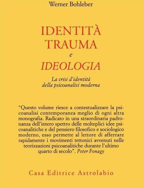 17278886232437-libroidentitatraumaeideologialacrisididentitadellapsicoanalisimodernaeditoreastrolabioubaldinianno2012