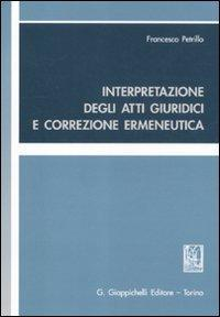 17278889988575-librointerpretazionedegliattigiuridiciecorrezioneermeneuticaeditoregiappichellianno2011