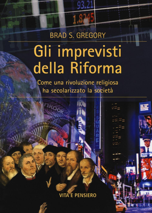 17278895735181-librogliimprevistidellariformacomeunarivoluzionereligiosahasecolarizzatolasocietaeditorevitaepensieroanno2014