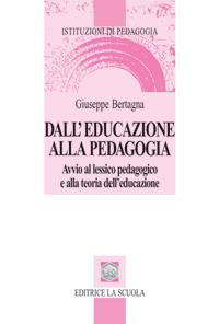 17278900086481-librodalleducazioneallapedagogiaavvioallessicopedagogicoeallateoriadelleducazioneeditorelascuolaanno2014