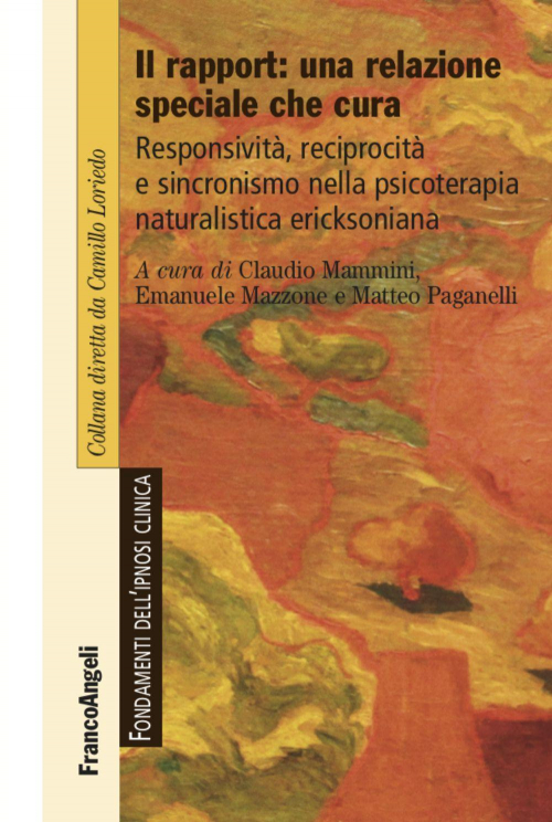 1727890062191-libroilrapportunarelazionespecialechecuraresponsivitareciprocitaesincronismonellapsicoterapianaturalisticaericksonianaeditorefrancoangelianno2020