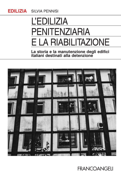 17278909449584-librolediliziapenitenziariaelariabilitazionelastoriaelamanutenzionedegliedificiitalianidestinatialladetenzioneeditorefrancoangelianno2021