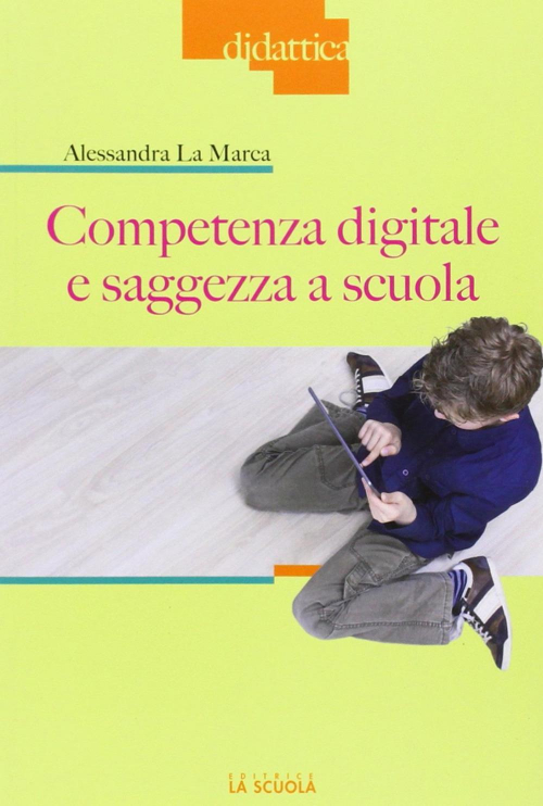 17278916294799-librocompetenzadigitaleesaggezzaascuolaeditorelascuolaanno2014