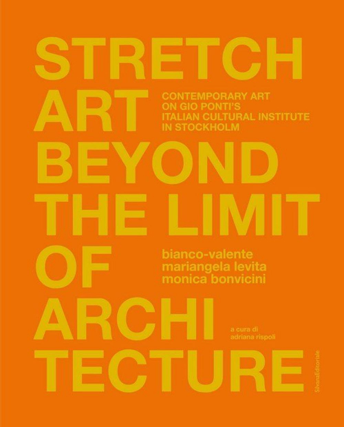 17278922338869-librostretchartbeyondthelimitofarchitecturecontemporaryartongiopontisitalianculturalinstituteinstockholmedizitalianaeingleseeditoresilvanaanno2021