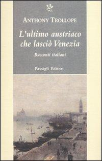 17278923266832-librolultimoaustriacochelascioveneziaraccontiitalianieditorepassiglianno2010