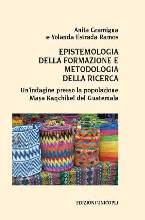 17278945927193-libroepistemologiadellaformazioneemetodologiadellaricercaunindaginepressolapopolazionemayakaqchikeldelguatemalaeditoreunicoplianno2016