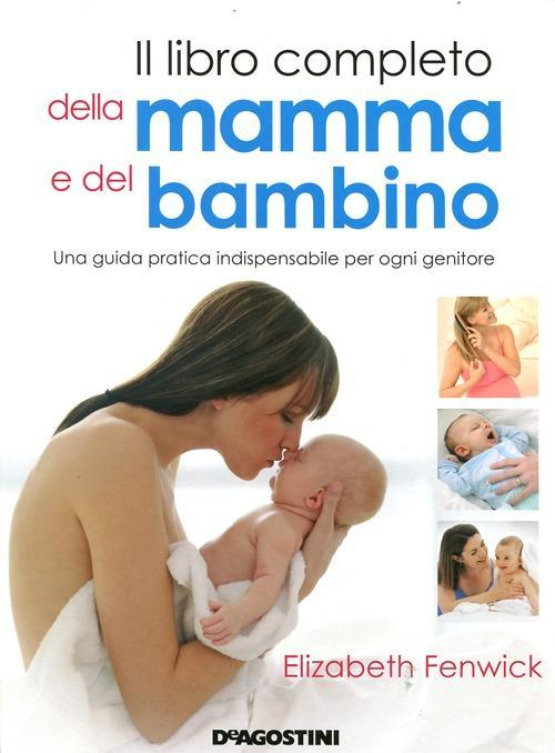 17278947351982-libroillibrocompletodellamammaedelbambinounaguidapraticaindispensabileperognigenitoreedizillustrataeditoredeagostinianno2012