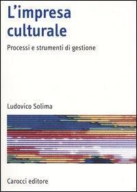 17278967938949-librolimpresaculturaleprocessiestrumentidigestioneeditorecaroccianno2004