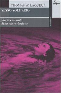 17278971132529-librosessosolitariostoriaculturaledellamasturbazioneeditoreilsaggiatoreanno2007