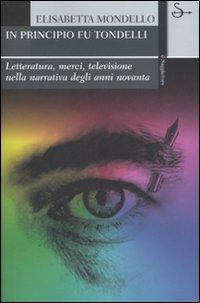 17278971155745-libroinprincipiofutondelliletteraturamercitelevisionenellanarrativadeglianninovantaeditoreilsaggiatoreanno2007