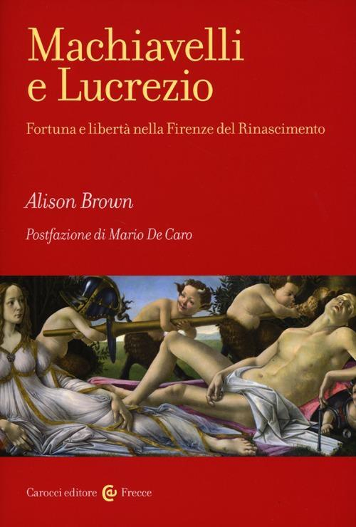 17278974259684-libromachiavellielucreziofortunaelibertanellafirenzedelrinascimentoeditorecaroccianno2013