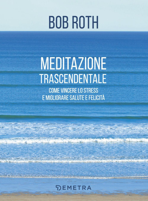 17278978150568-libromeditazionetrascendentalecomevincerelostressemiglioraresaluteefelicitaeditoredemetraanno2018