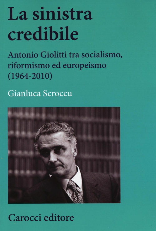 17278982154361-librolasinistracredibileantoniogiolittitrasocialismoriformismoedeuropeismo19642010editorecaroccianno2016