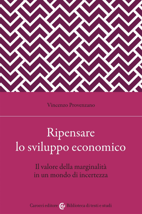 17278983428163-libroripensarelosviluppoeconomicoilvaloredellamarginalitainunmondodiincertezzaeditorecaroccianno2021