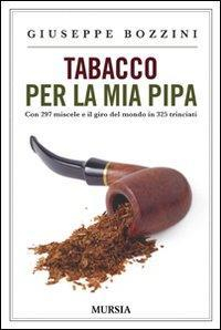 17278991045783-librotabaccoperlamiapipacon297misceleeilgirodelmondoin325trinciatieditoreugomursiaeditoreanno2015