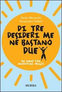 17278991581895-libroditredesiderimenebastanodueunannoconvalentinamaglieditoreugomursiaeditoreanno2011