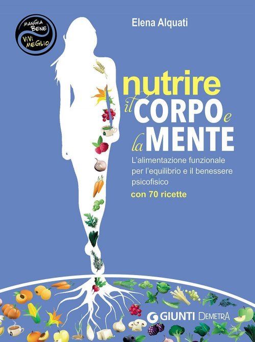 17278992347436-libronutrireilcorpoelamentelalimentazionefunzionaleperlequilibrioeilbenesserepsicofisicocon70ricetteeditoredemetraanno2016